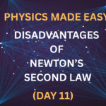 Physics Made Easy: Disadvantages of Newton’s Second Law (Day 11)