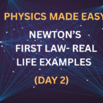 Physics Made Easy: Newton’s First Law – Real Life Examples (Day 2)