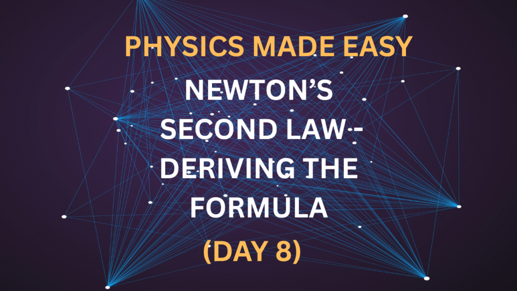 Physics Made Easy: Newton’s Second Law – Deriving the Formula (Day 8)