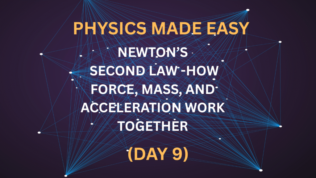 Physics Made Easy: How Force, Mass, and Acceleration Work Together (Day 9)
