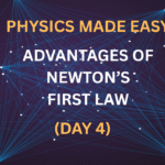 Physics Made Easy: Advantages of Newton’s First Law (Day 4)