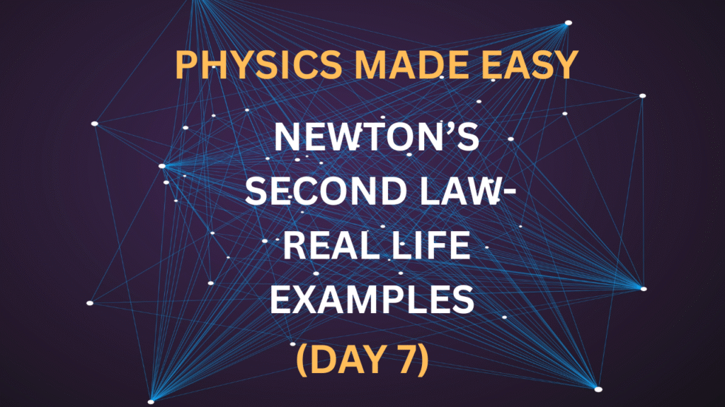 Physics Made Easy: Real-Life Examples of Newton’s Second Law (Day 7)