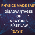 Physics Made Easy: Disadvantages of Newton’s First Law (Day 5)
