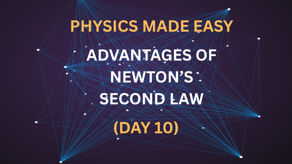 Physics Made Easy: Advantages of Newton’s Second Law (Day 10)