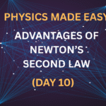 Physics Made Easy: Advantages of Newton’s Second Law (Day 10)