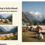 Camping in Kullu-Manali: Best Campsites & Tips for Beginners