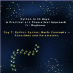 Day 7: Python Syntax: Basic Concepts — Functions and Parameters.