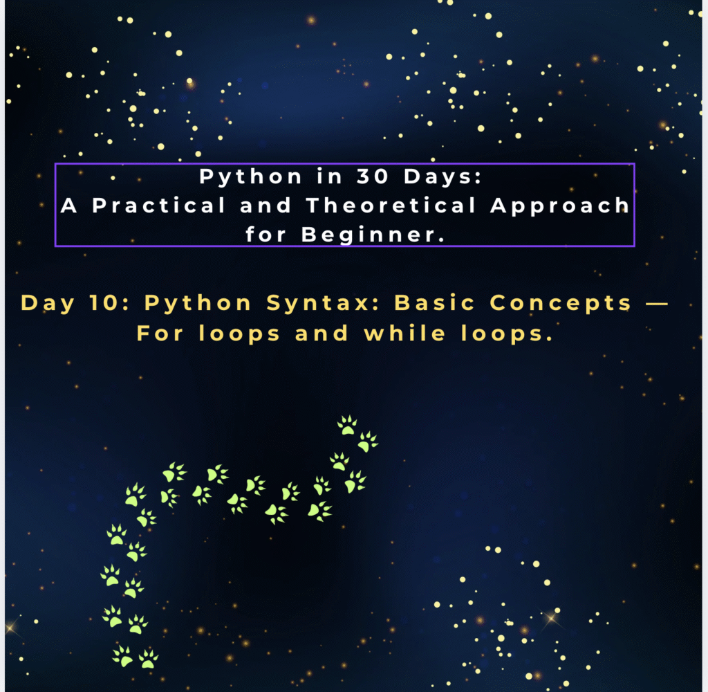Day 10: Python Syntax: Basic Concepts — For loops and while loops.