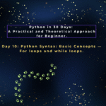Day 10: Python Syntax: Basic Concepts — For loops and while loops.